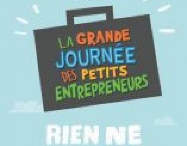 Aux jeunes de 5 à 12... et plus ans... et leurs parents : Participez à la grande journée des petits entrepreneurs